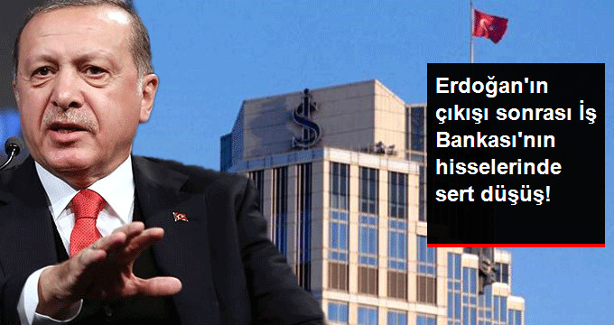 Erdoğan’ın çıkışı sonrası İş Bankası’nın hisselerinde sert düşüş!