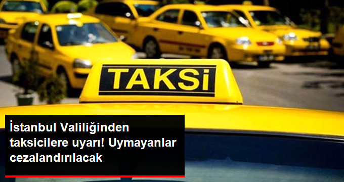 İstanbul Valiliğinden taksicilere uyarı! Uymayanlar cezalandırılacak